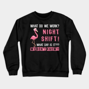 What Do We Work Night Shift Nurse Crewneck Sweatshirt